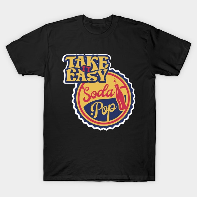 Take it Easy Soda Pop T-Shirt by KramerArt